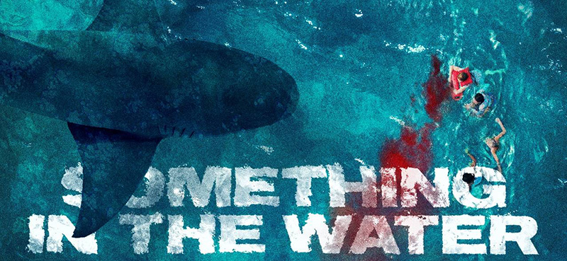 หนังฉลาม Something in the Water โคตรเพชฌคลั่ง